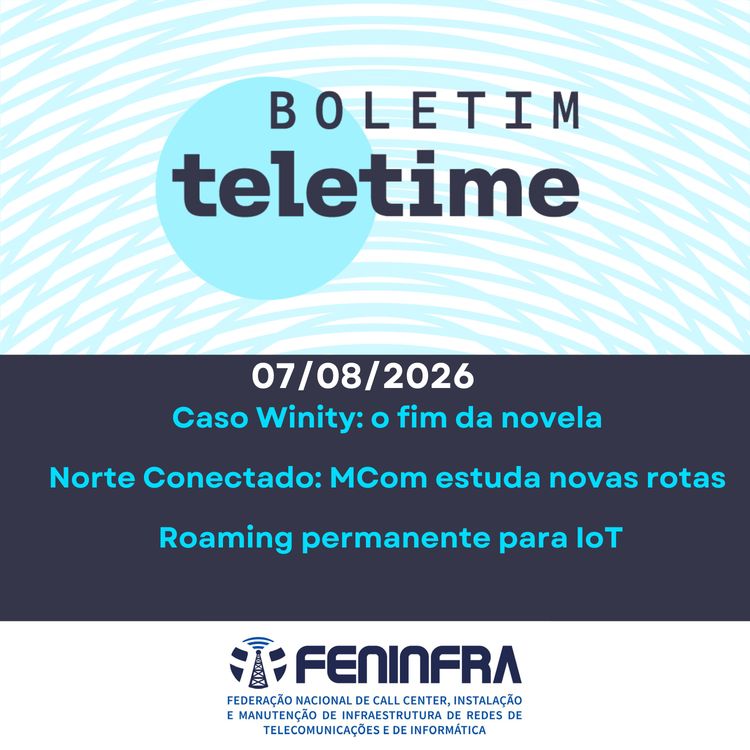 cover art for 07/08/26 | Caso Winity: o fim da novela | Norte Conectado: MCom estuda novas rotas | Roaming permanente para IoT