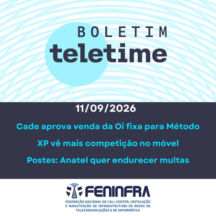 cover art for 11/09/26 | Cade aprova venda da Oi fixa para Método | XP vê mais competição no móvel | Postes: Anatel quer endurecer multas