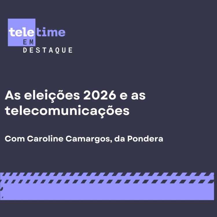 cover art for TELETIME em Destaque - As eleições 2026 e as telecomunicações