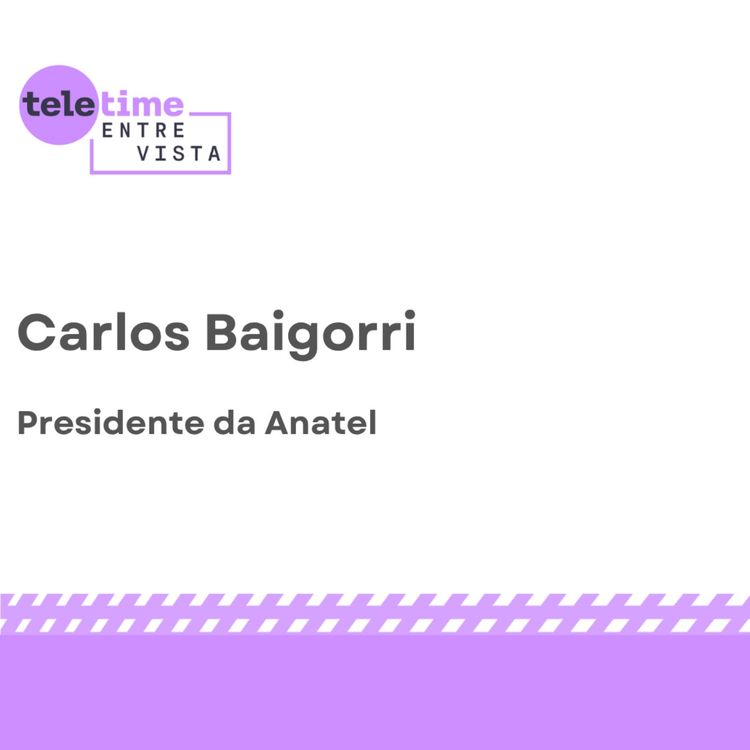 cover art for TELETIME Entrevista - Carlos Baigorri, presidente da Anatel