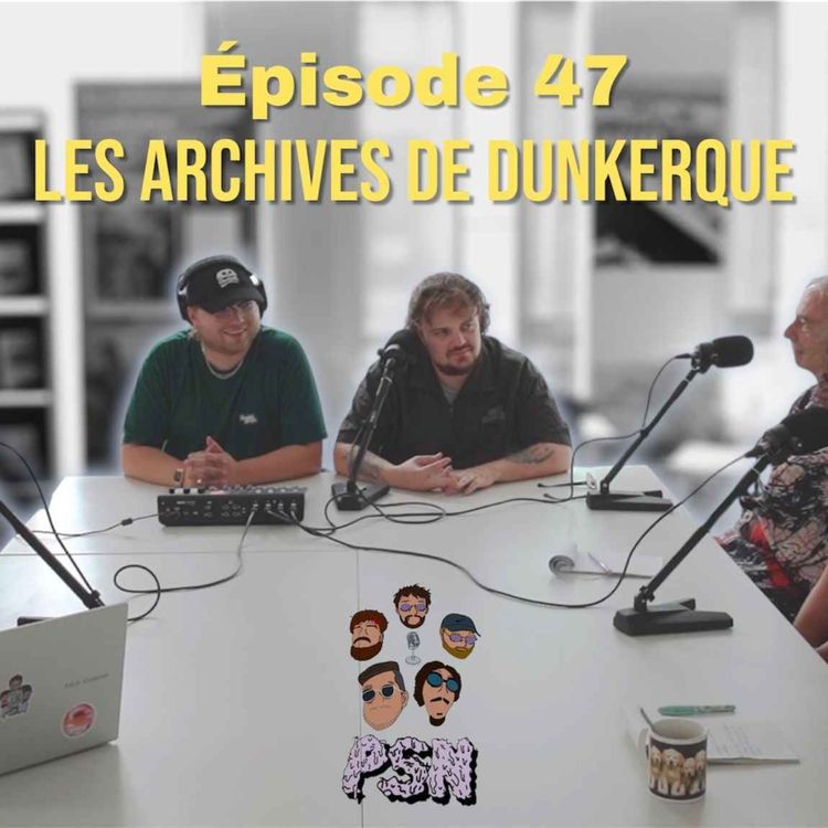 cover art for Épisode 47 : La mémoire et les archives (avec le CMUA de Dunkerque)