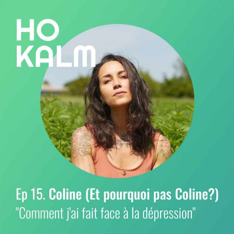cover art for Episode 15 : Coline (Et pourquoi pas Coline?) - Comment j'ai fait face à la dépression