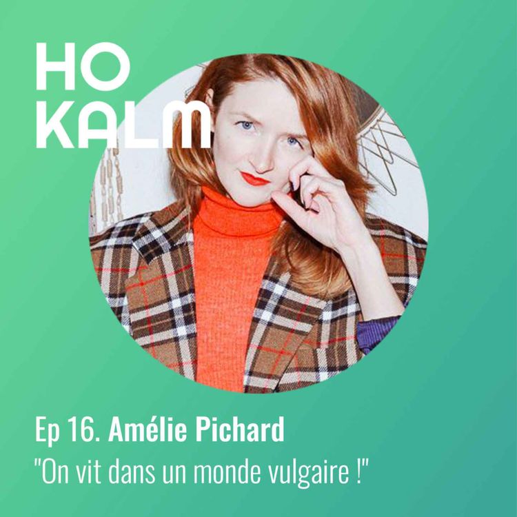 cover art for Ep 16 : Amélie Pichard - "On vit dans un monde vulgaire !"