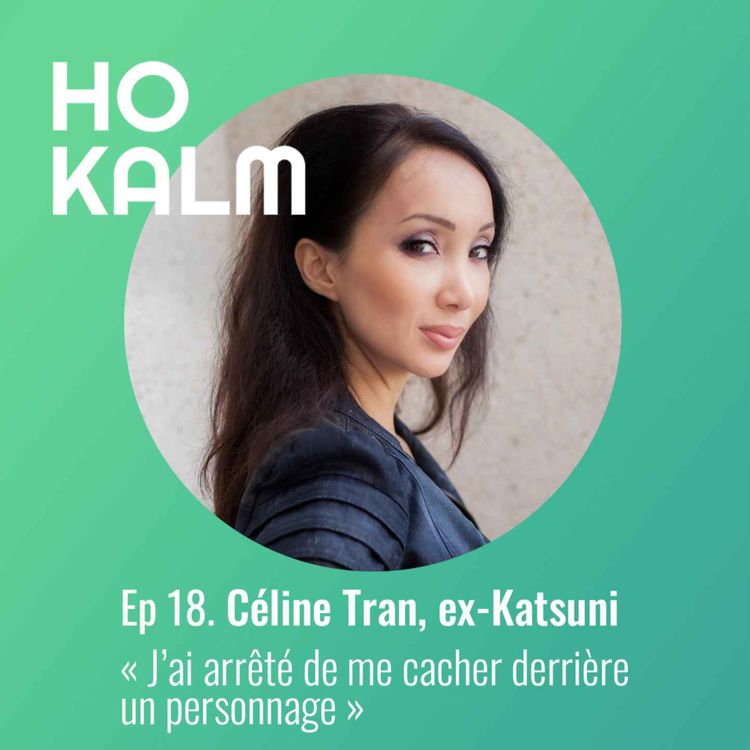 cover art for Ep 18 : Céline Tran, ex-Katsuni - "J’ai arrêté de me cacher derrière un personnage"