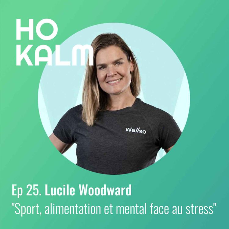 cover art for EP 25 : Lucile Woodward - « Sport, alimentation et mental face au stress »