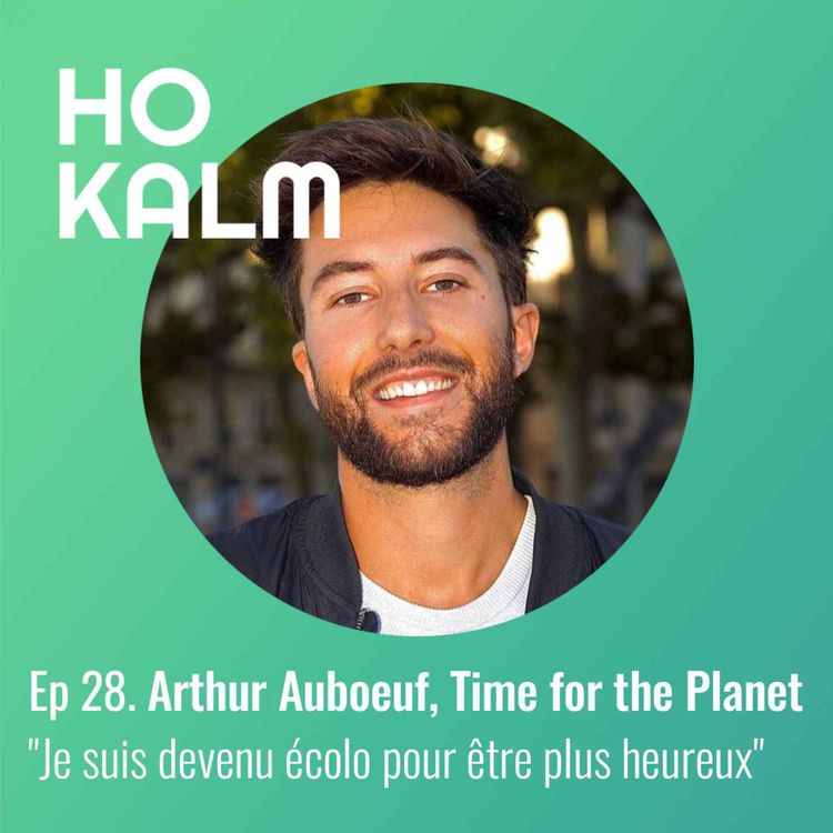 cover art for EP 28 : Arthur Auboeuf, Time for the Planet - « Je suis devenu écolo pour être plus heureux » 