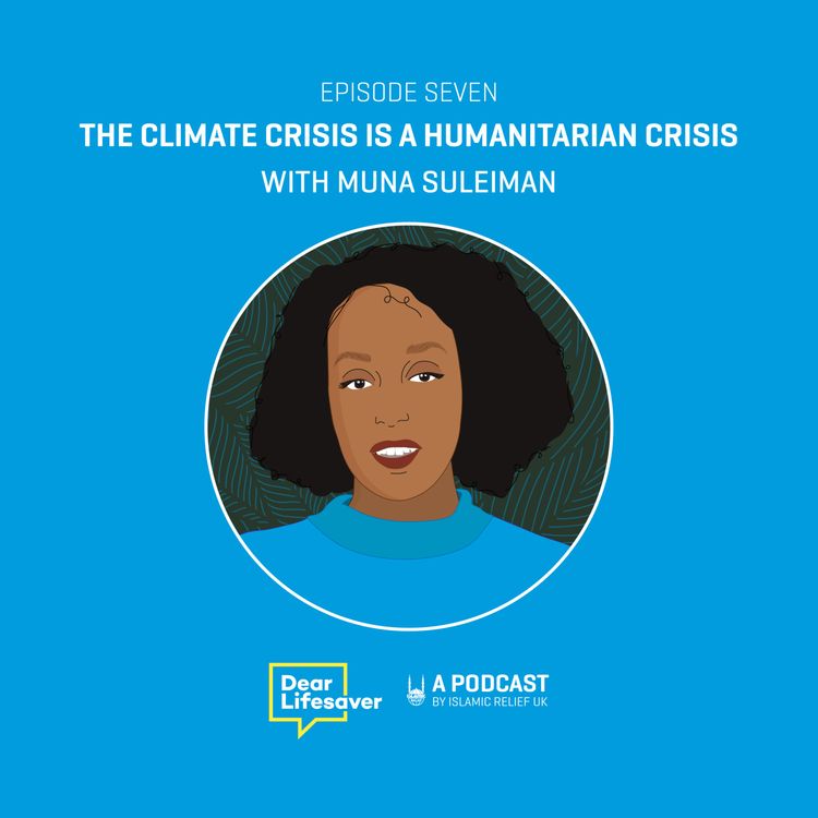 cover art for Ep#7 Why The Climate Crisis is A Humanitarian Crisis with Campaigner Muna Suleiman