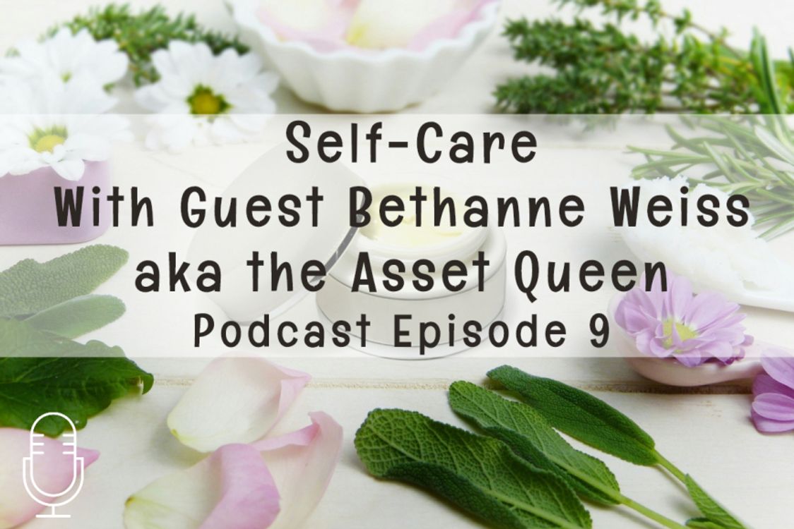 cover art for Podcast 09: Self Care with Bethanne Weiss aka the Asset Queen