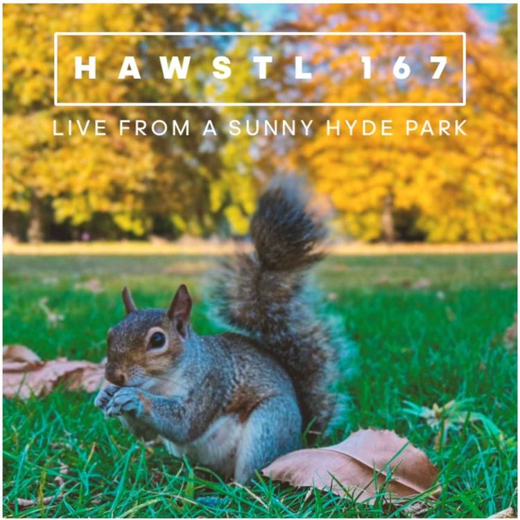 cover art for #HAWSTL 167 - Live from Hyde Park