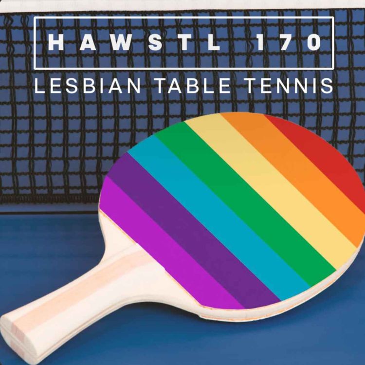 cover art for #HAWSTL 170 - Lesbian Table Tennis