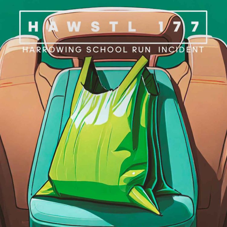cover art for #HAWSTL 177 - Harrowing school run incident
