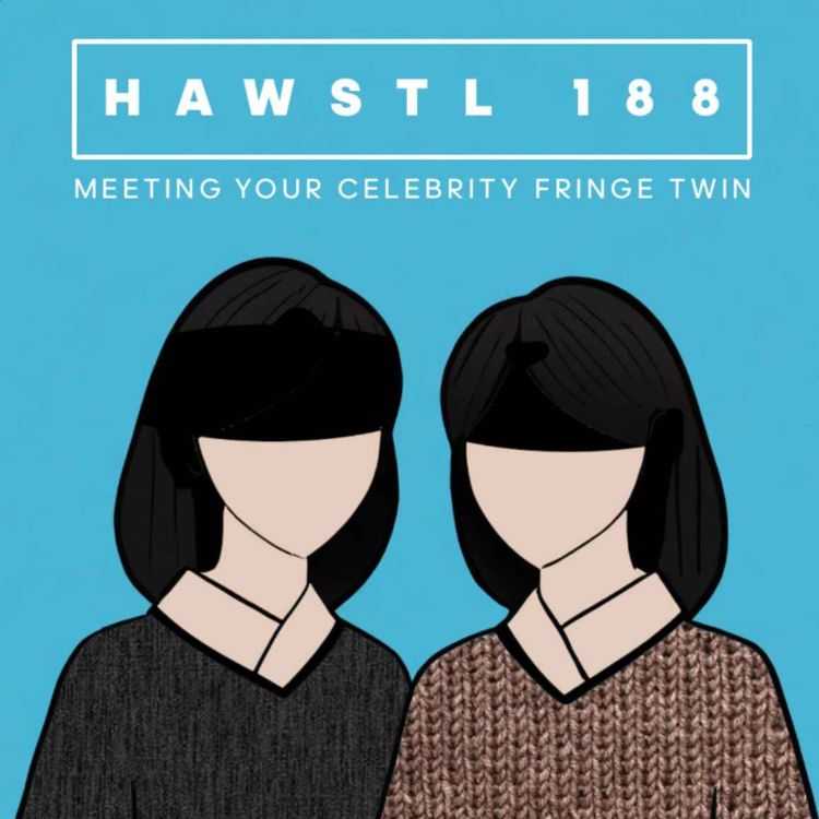 cover art for #HAWSTL 188 - Meeting Your Celebrity Fringe Twin