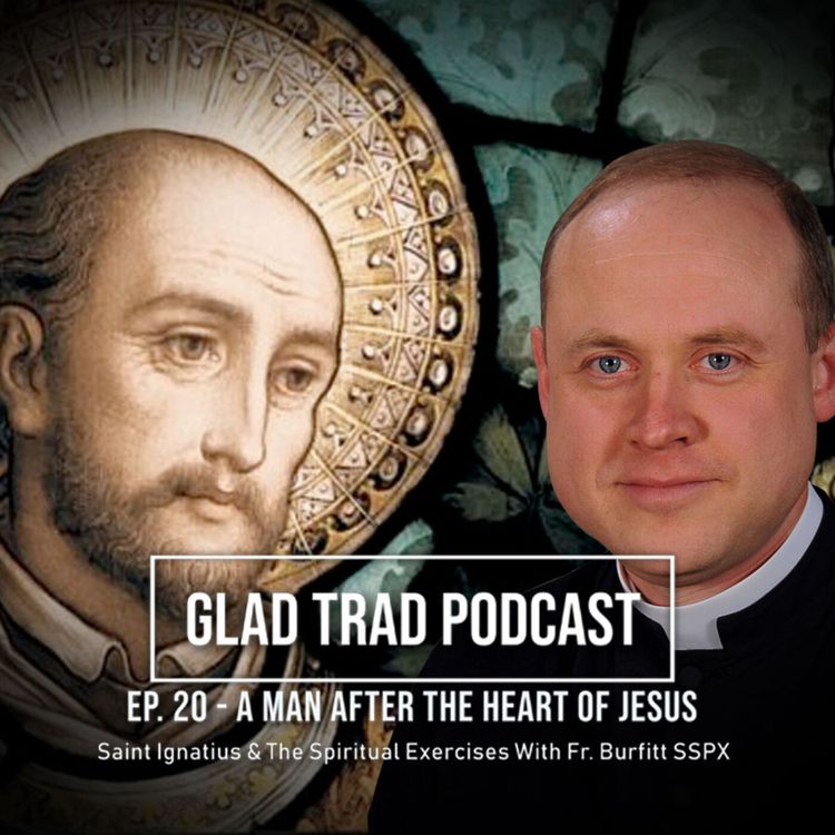 cover art for Ep.20-A Man After the Heart of Jesus: St. Ignatius and the Spiritual Exercises w/ Fr. Burfitt SSPX