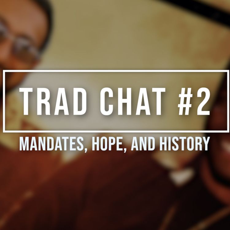 cover art for Trad Chat #2: Mandates, Hope, and History