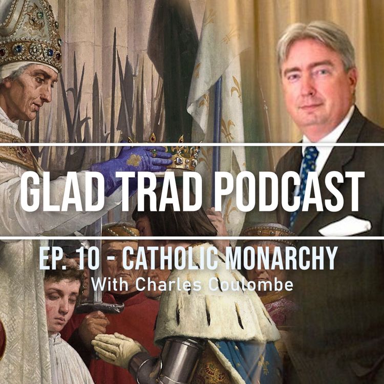 cover art for Ep.10 - Catholic Monarchy with Charles Coulombe