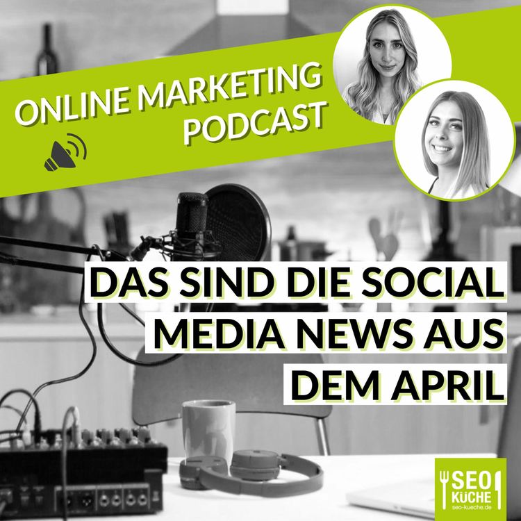 cover art for Das sind die News aus dem April! Social Media Rückblick April 2021 - Online Marketing Podcast 28