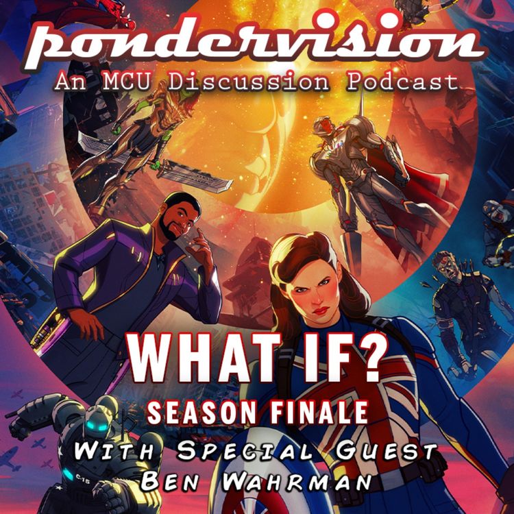 cover art for PonderVision: What If? - Season Finale (With Special Guest: Ben Wahrman)