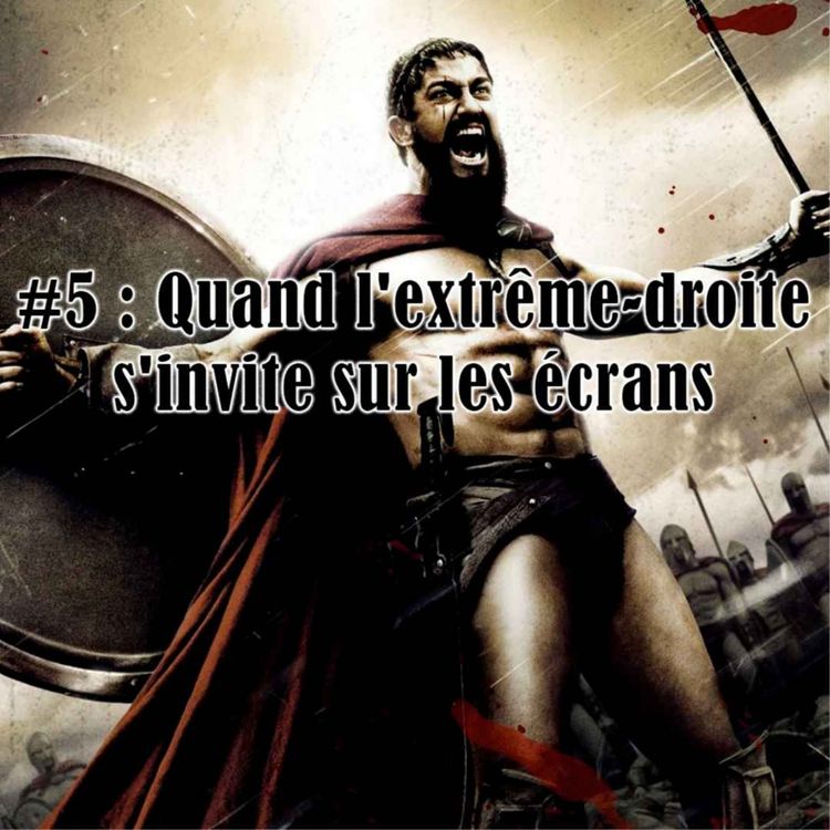 cover art for #5 : Quand l'extrême-droite s'invite sur les écrans