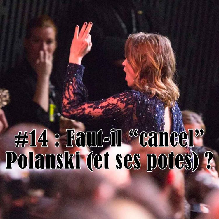 cover art for #14 : Faut-il "cancel" Polanski (et ses potes) ?