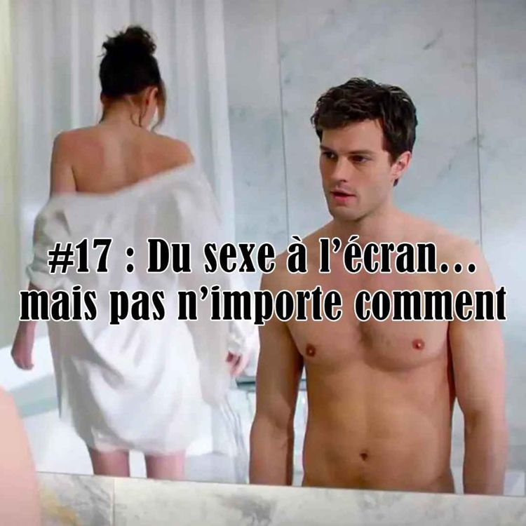 cover art for #17 : Du sexe à l'écran… mais pas n'importe comment