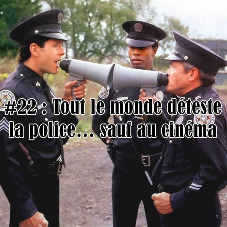 cover art for #22 : Tout le monde déteste la police… sauf au cinéma