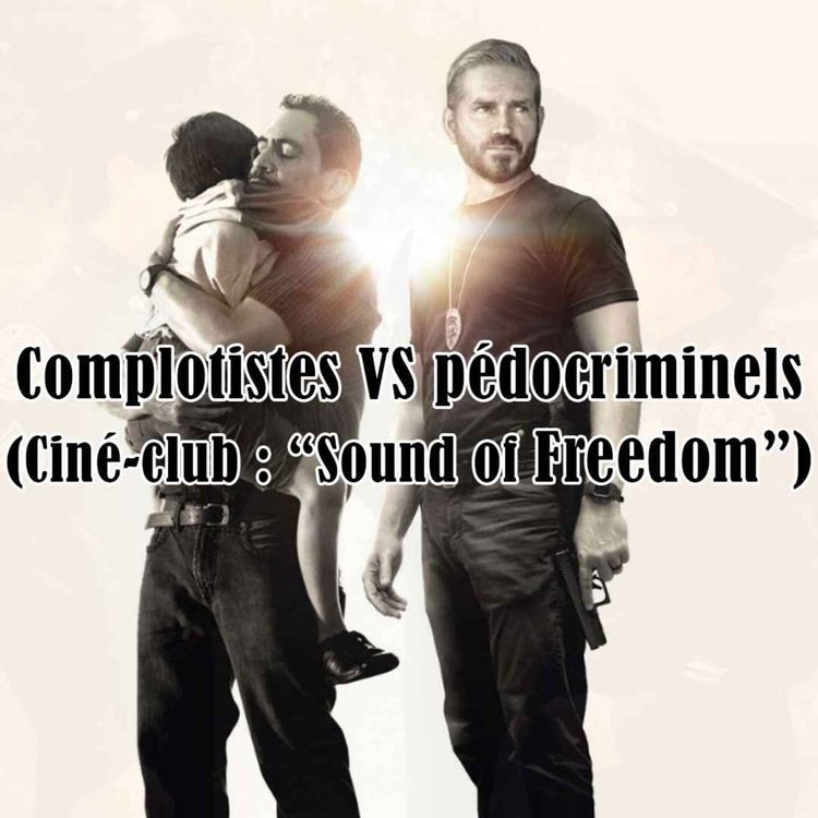 cover art for Complotistes VS pédocriminels (Ciné-club : "Sound of Freedom")