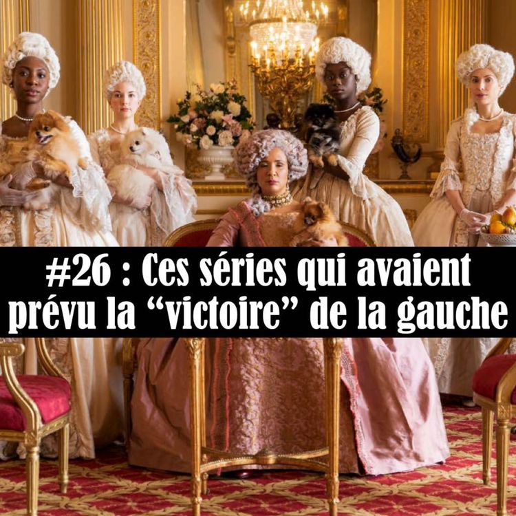 cover art for #26 : Ces séries qui avaient prévu la "victoire" de la gauche