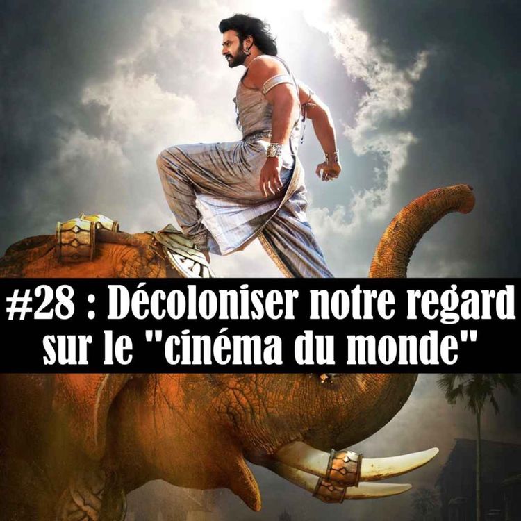 cover art for #28 : Décoloniser notre regard sur le "cinéma du monde"