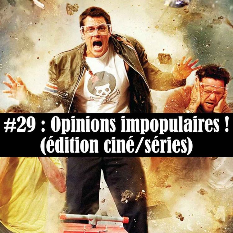 cover art for #29 : Opinions impopulaires ! (édition ciné/séries)