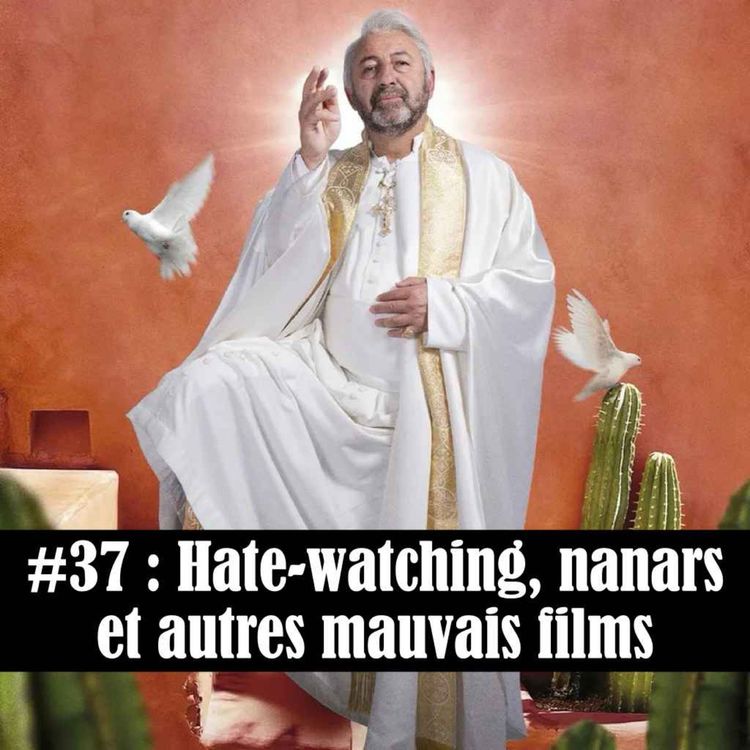 cover art for #37 : Hate-watching, nanars et autres mauvais films