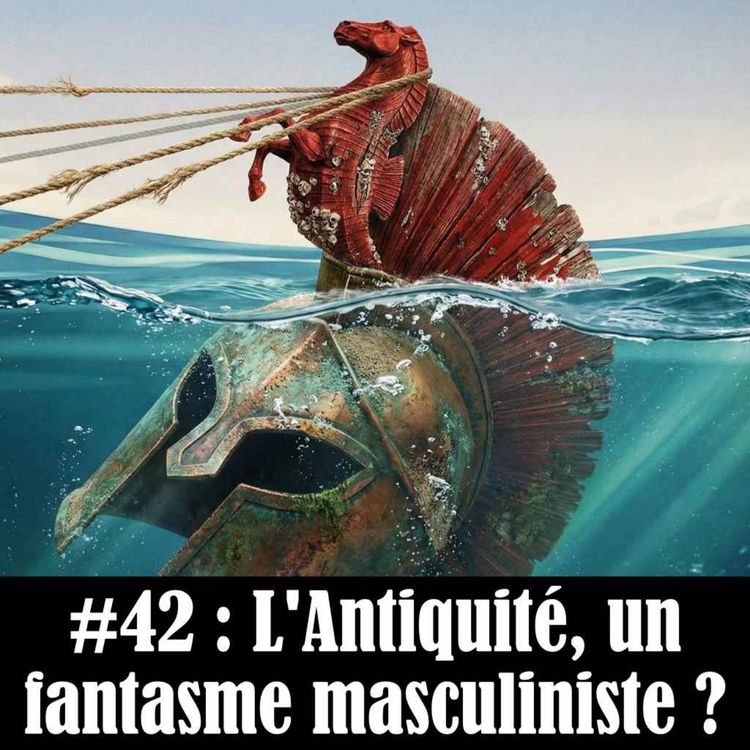 cover art for #42 : L'Antiquité, un fantasme masculiniste ?
