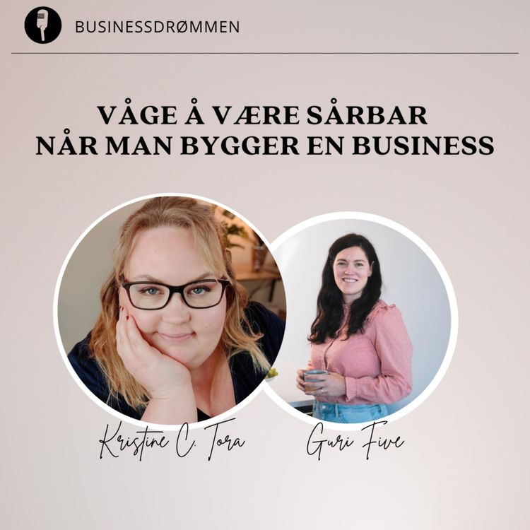 cover art for Våge å være sårbar når man bygger en business med angstpedagog Kristine C. Tørå