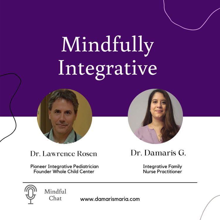 cover art for Mindful Chat with Dr. Lawrence Rosen - Pioneer Integrative Pediatrician-Founder Whole Child Center