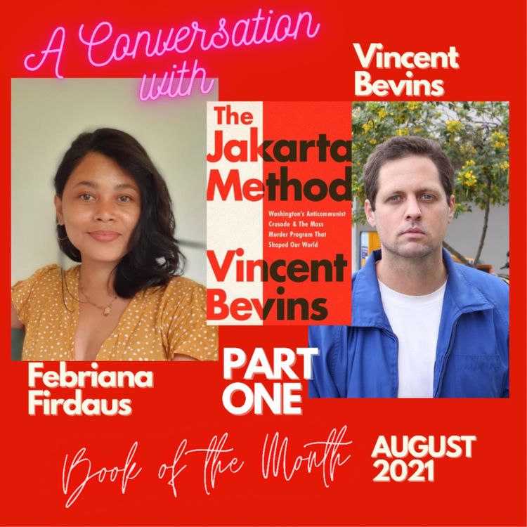 cover art for Ep 14: Febriana Firdaus with Vincent Bevins on "The Jakarta Method”  How anticommunism led by the US capitalist agenda killed millions. Part One.