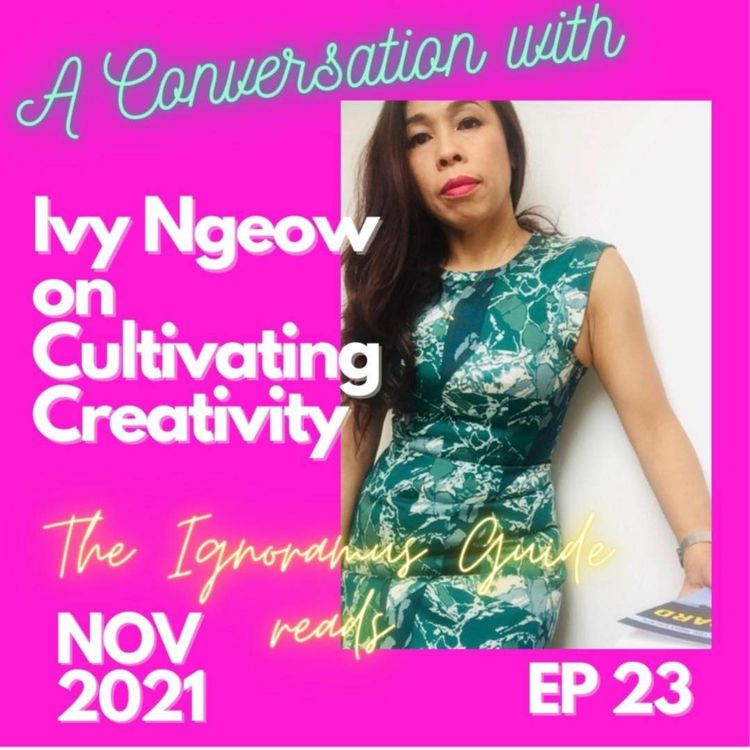 cover art for Ep 23 A conversation with Ivy Ngeow on Cultivating Creativity