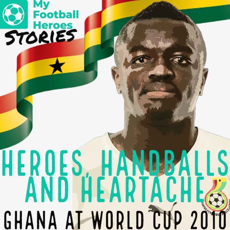 cover art for Heroes, Handballs and Heartache - Ghana At The World Cup 2010