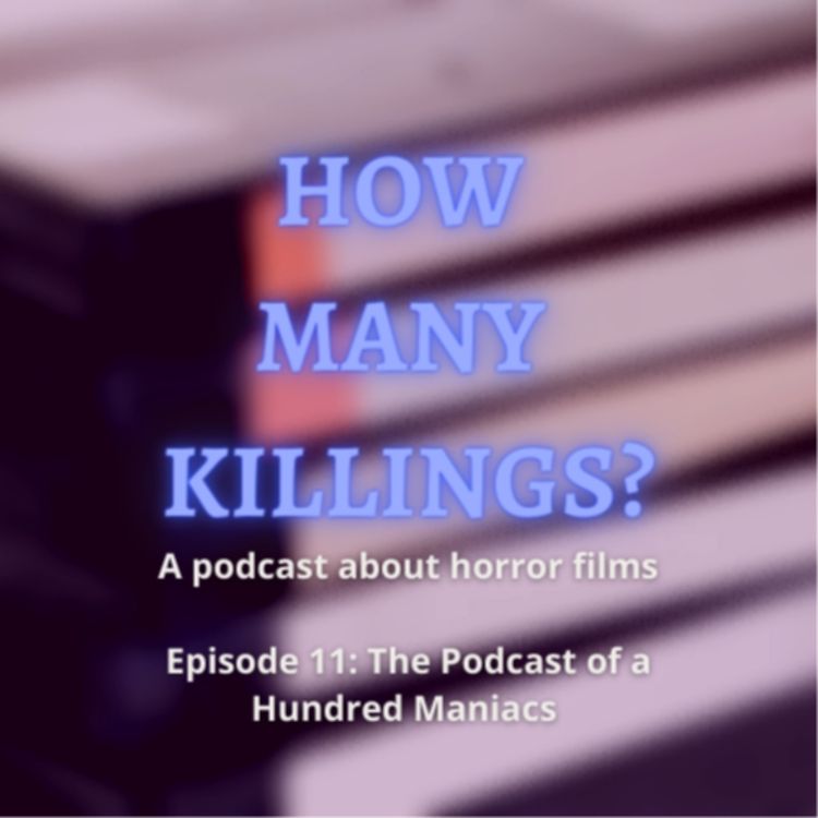 cover art for Episode 11: The Podcast of a Hundred Maniacs