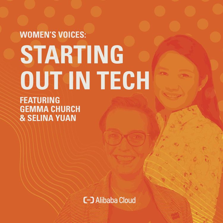 cover art for Alibaba Cloud Presents: Women's Voices - Starting out in Tech