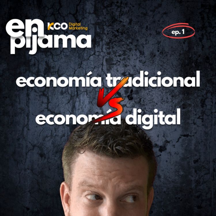 cover art for La ECONOMIA TRADICIONAL vs la ECONOMÍA DIGITAL | T1 EP. 001