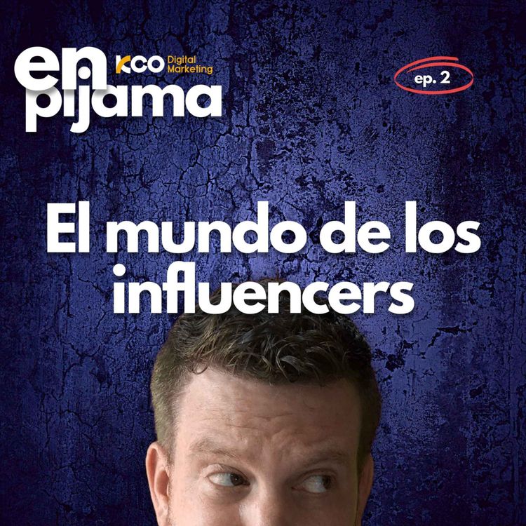 cover art for El mundo de los INFLUENCERS | ¿Qué son influencers? ¿Cuánto cobran? ¿Funcionan? | T1 EP. 002  