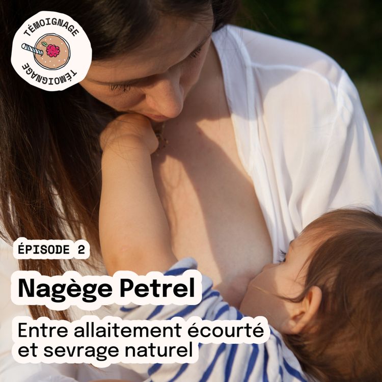 cover art for Épisode 2 - Nadège Petrel : entre allaitement écourté et sevrage naturel