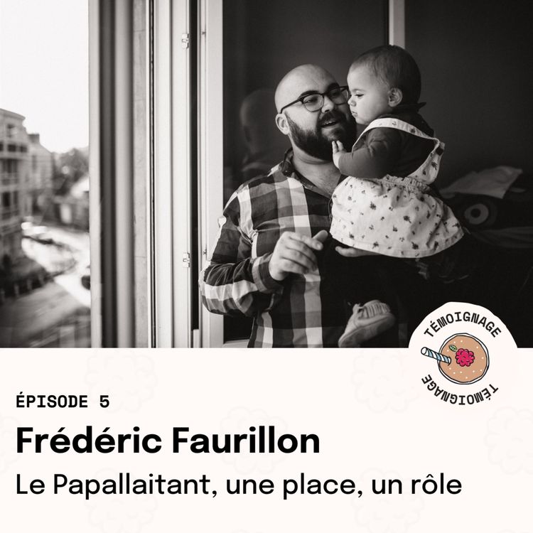 cover art for Épisode 5 - Frédéric Faurillon : le Papallaitant, une place, un rôle