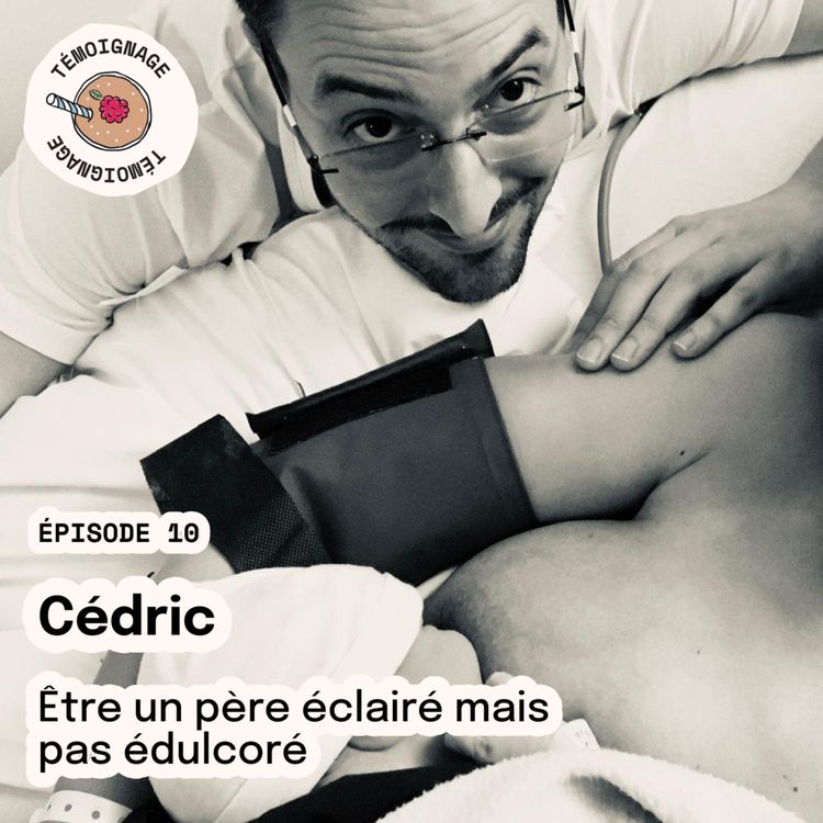 cover art for Épisode 10 - Cédric : Être un père éclairé mais pas édulcoré