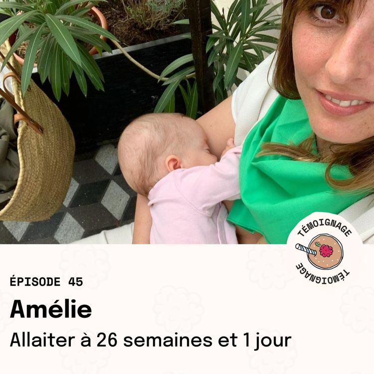 cover art for Épisode 45 - Amélie : Allaiter à 26 semaines et 1 jour