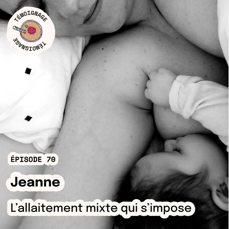 cover art for Épisode 70 - Jeanne : L'allaitement mixte qui s'impose