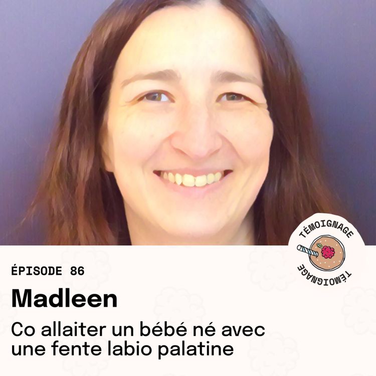 cover art for Épisode 86 - Madleen : Co allaiter un bébé né avec une fente labio palatine
