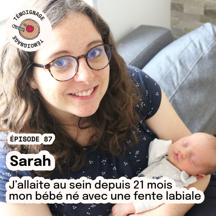 cover art for Épisode 87 - Sarah : J'allaite au sein depuis 21 mois mon bébé né avec une fente labiale