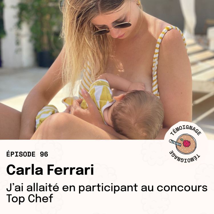 cover art for Épisode 96 - Carla Ferrari : j'ai allaité en participant au concours Top Chef