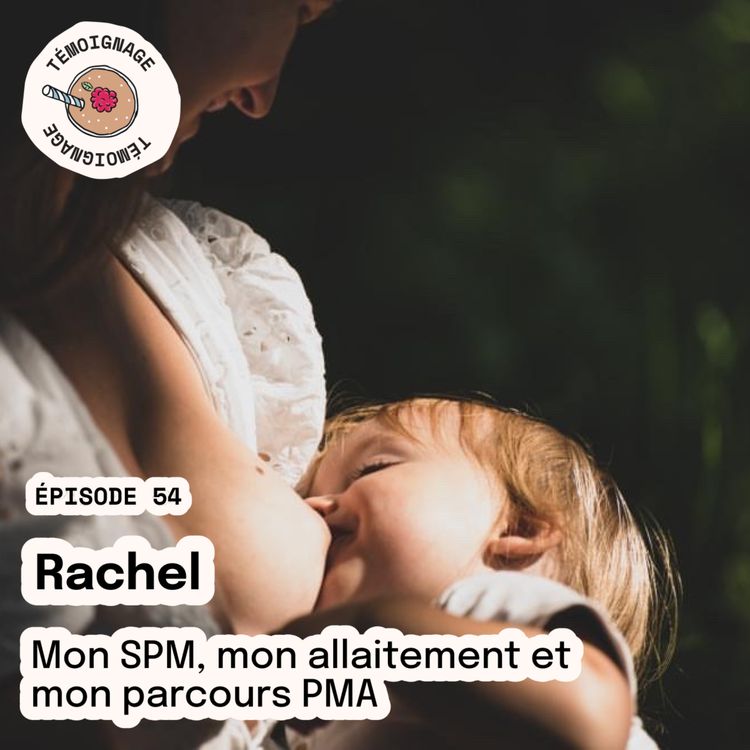 cover art for REDIFFUSION Épisode 54 - Rachel : Mon SPM , mon allaitement et mon parcours PMA