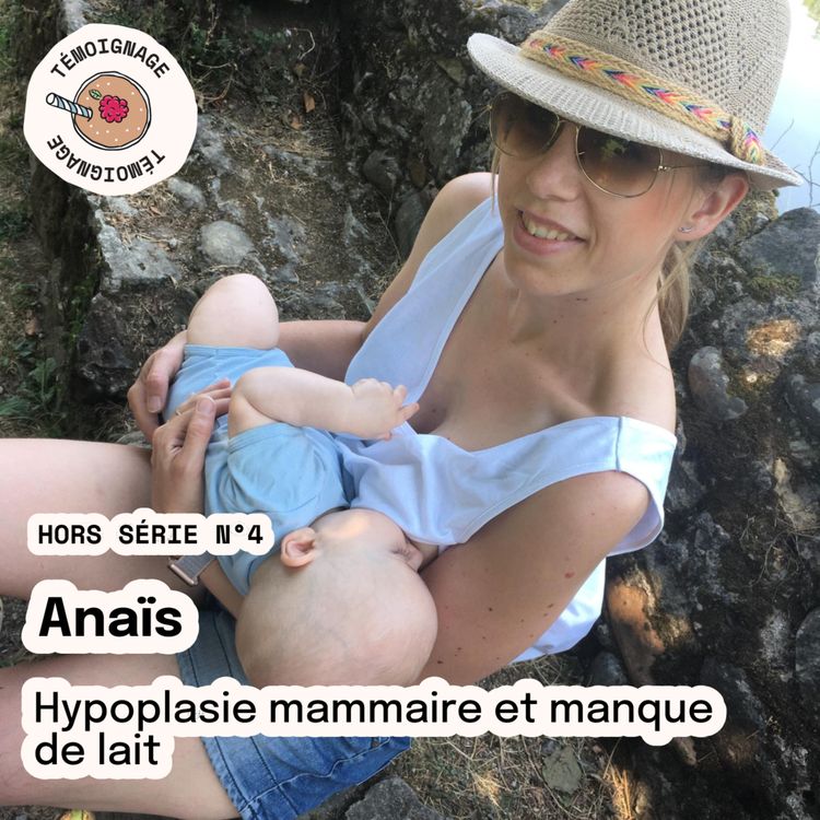 cover art for Hors série n°4 - Anaïs : Hypoplasie mammaire et manque de lait